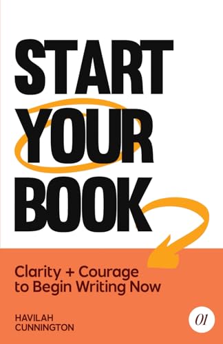 Start Your Book: Clarity & Courage to Begin Writing Now (The Author Guidebooks, Band 1) von Independently published