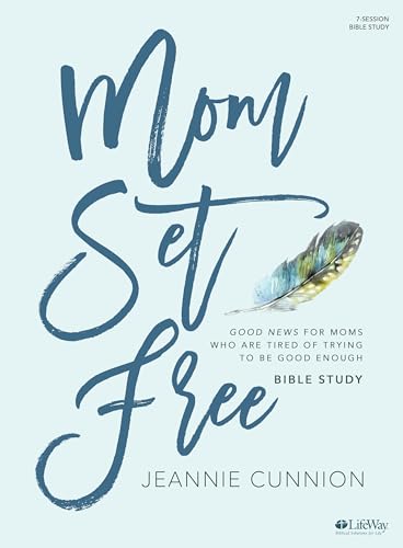 MOM SET FREE BIBLE STUDY BOOK: Good News for Moms Who Are Tired of Trying to Be Good Enough