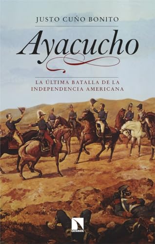 Ayacucho: La última batalla de la independencia americana (Mayor, Band 994) von Los Libros de la Catarata