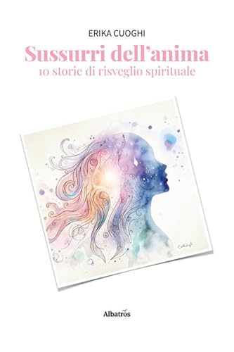 Sussurri dell'anima. 10 storie di risveglio spirituale (Nuove voci. Fabulae) von Gruppo Albatros Il Filo