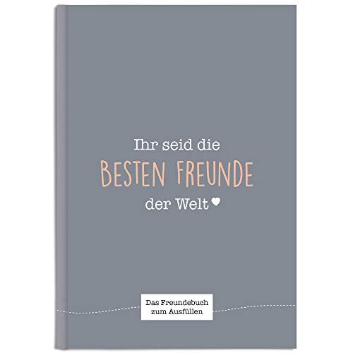 Ihr seid die besten Freunde der Welt: Ein einzigartiges Freundebuch zum Ausfüllen (schiefergrau)