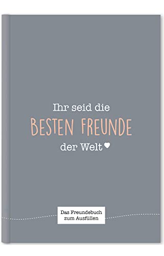 Ihr seid die besten Freunde der Welt: Ein einzigartiges Freundebuch zum Ausfüllen (schiefergrau)