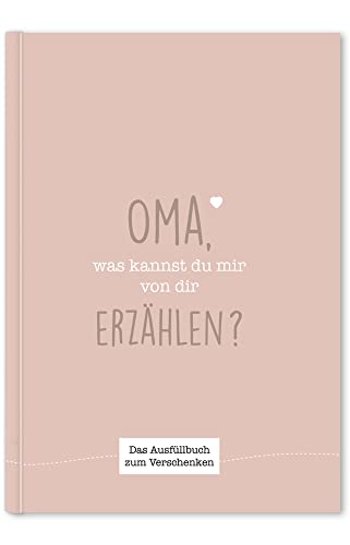 Oma, was kannst du mir von dir erzählen?: Das Ausfüllbuch zum Verschenken (rosebeige) von NOVA MD
