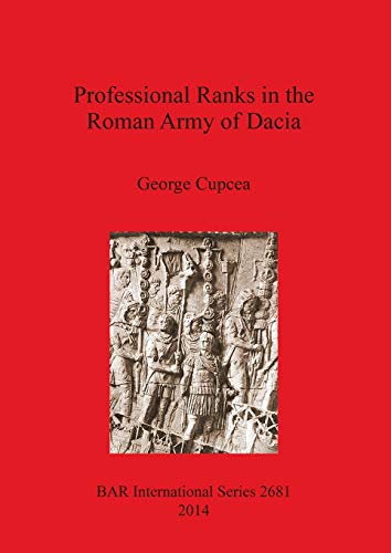Professional Ranks in the Roman Army of Dacia (BAR International) von Parlux