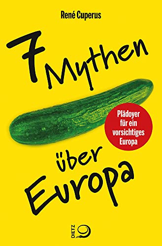 7 Mythen über Europa: Plädoyer für ein vorsichtiges Europa von Dietz, J.H.W., Nachf.,