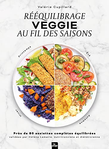 Rééquilibrage veggie au fil des saisons: Près de 80 assiettes complètes équilibrées validées par Hélène Lemaire, nutritionniste et diététicienne