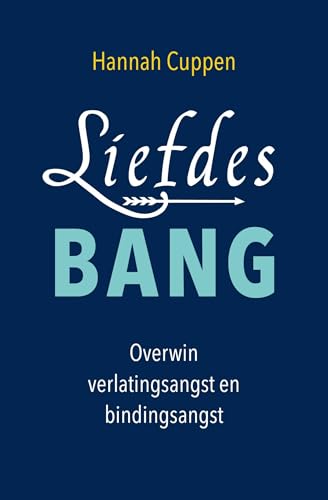 Liefdesbang: overwin verlatingsangst en bindingsangst : van verlatingsangst en bindingsangst naar eigenwaarde, zelfliefde en verbinding