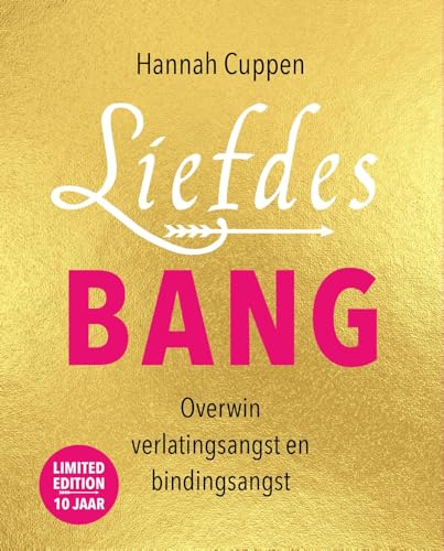 Liefdesbang: overwin verlatingsangst en bindingsangst : van verlatingsangst en bindingsangst naar eigenwaarde, zelfliefde en verbinding