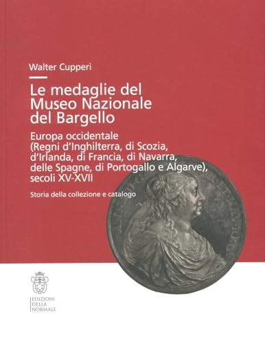 Le medaglie del Museo Nazionale del Bargello. Europa occidentale (Regni di Inghilterra, Scozia, Irlanda...) (Studi)