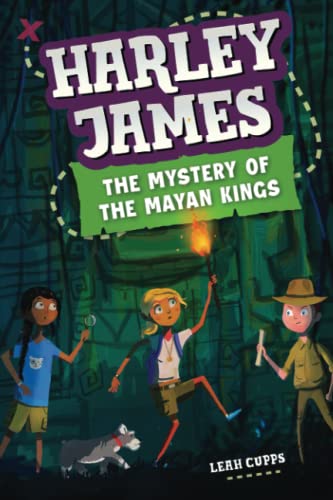 Harley James & the Mystery of the Mayan Kings: A Mystery Adventure Book for Kids 8-12 (Harley James Adventures, Band 1)