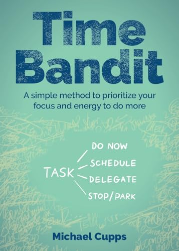 Time Bandit: A simple method to prioritize your focus and energy to do more von Rethink Press