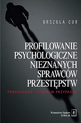 Profilowanie psychologiczne nieznanych sprawców przestępstw: Paradygmat i studium przypadku