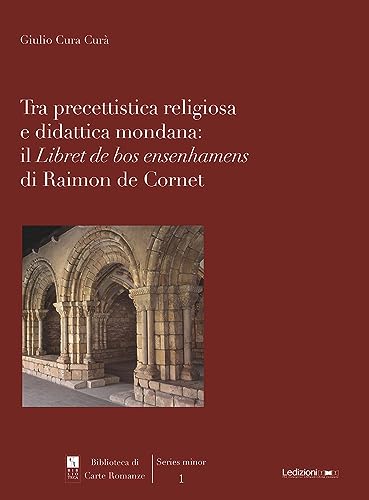 Tra precettistica religiosa e didattica mondana: il «Libret de bos ensenhamens» di Raimon de Cornet (Biblioteca di carte romanze) von Ledizioni