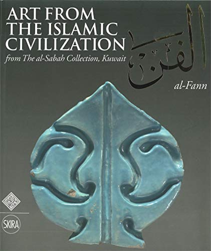 Al-Fann: Art from the Islamic Civilization: From the al-Sabah Collection, Kuwait