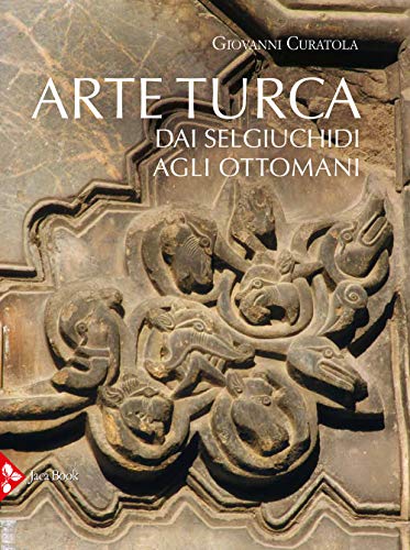 Arte turca. Dai Selgiuchidi agli Ottomani. Ediz. a colori (Illustrati. Arte mondo)