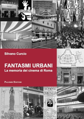 Fantasmi urbani. La memoria dei cinema di Roma Fantasmi urbani. La memoria dei cinema di Roma von Palombi Editori