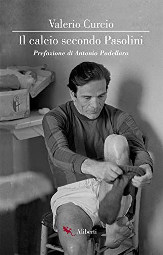 Il calcio secondo Pasolini (Storie e personaggi) von Compagnia Editoriale Aliberti