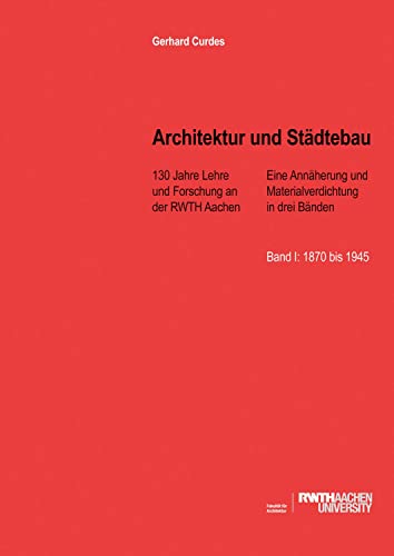 Architektur und Städtebau: 130 Jahre Lehre und Forschung an der RWTH Aachen. Eine Annäherung und Materialverdichtung in drei Bänden von Geymüller Verlag für Architektur