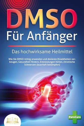 DMSO FÜR ANFÄNGER - Das hochwirksame Heilmittel: Wie Sie DMSO richtig anwenden und dosieren (Krankheiten vorbeugen, Gesundheit fördern, Entzündungen heilen, chronische Schmerzen dauerhaft bekämpfen) DMSO FÜR ANFÄNGER - Das hochwirksame Heilmittel: Wie Sie DMSO richtig anwenden und dosieren (Krankheiten vorbeugen, Gesundheit fördern, Entzündungen heilen, chronische Schmerzen dauerhaft bekämpfen)