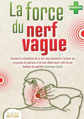 La force du nerf vague: Comment la stimulation de ce nerf vous permettra d'activer vos processus de guérison et de vous débarrasser enfin de vos douleurs du quotidien (exercices inclus) von Orbita Media Gmbh