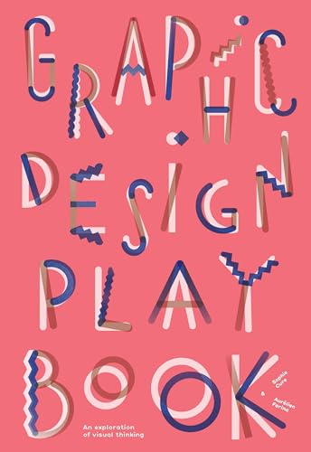 Graphic Design Play Book: An Exploration of Visual Thinking (Logo, Typography, Website, Poster, Web, and Creative Design) von Laurence King
