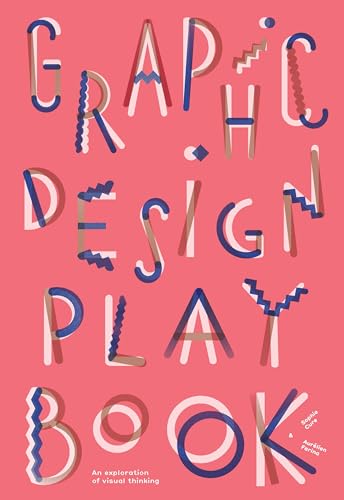 Graphic Design Play Book: An Exploration of Visual Thinking (Logo, Typography, Website, Poster, Web, and Creative Design)