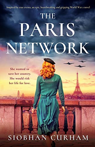 The Paris Network: Inspired by true events, an epic, heartbreaking and gripping World War 2 novel