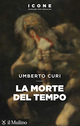 La morte del tempo (Icone. Pensare per immagini) von Il Mulino