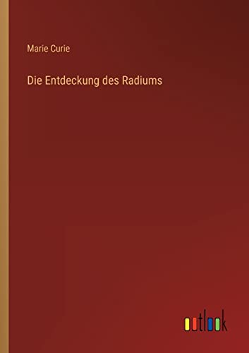 Die Entdeckung des Radiums von Outlook Verlag
