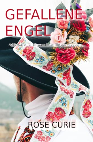 Gefallene Engel: Schicksal einer Einwandererfamilie aus Kroatien von Independently published