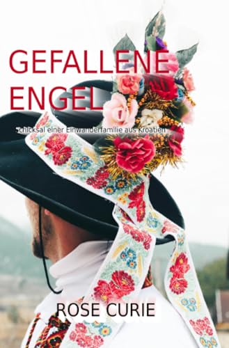 Gefallene Engel: Schicksal einer Einwandererfamilie aus Kroatien von epubli