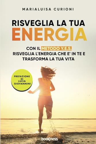 Risveglia la tua energia: Con il metodo Y.E.S. risveglia l'energia che è in te e trasforma la tua vita Risveglia la tua energia: Con il metodo Y.E.S. risveglia l'energia che è in te e trasforma la tua vita von Bookness
