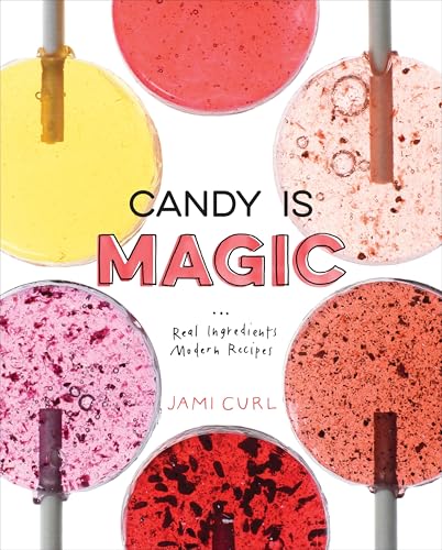 Candy Is Magic: Real Ingredients, Modern Recipes [A Baking Book] von Ten Speed Press