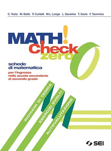 Math! Check 0. Per l'ingresso nella scuola secondaria di secondo grado. Per le Scuole superiori. Con ebook. Con espansione online Math! Check 0. Per l'ingresso nella scuola secondaria di secondo grado. Per le Scuole superiori. Con ebook. Con espansione online