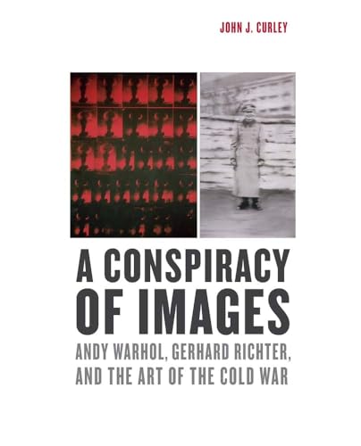 A Conspiracy of Images: Andy Warhol, Gerhard Richter, and the Art of the Cold War von Yale University Press