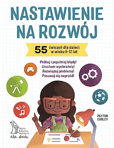 Nastawienie na rozwój: 55 ćwiczeń dla dzieci w wieku 8-12 lat