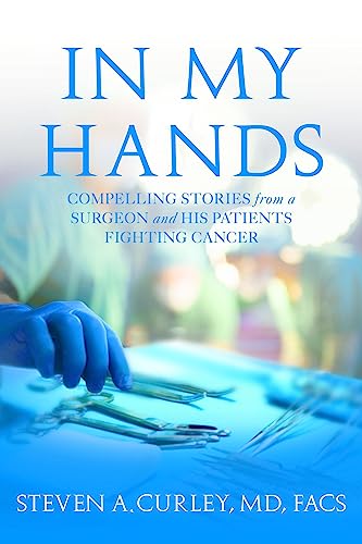 In My Hands: Compelling Stories from a Surgeon and His Patients Fighting Cancer von Center Street