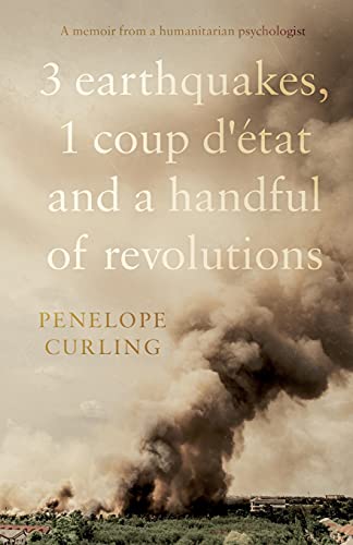 3 Earthquakes, 1 Coup d'état and a Handful of Revolutions von Troubador Publishing Ltd
