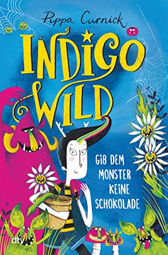 Indigo Wild – Gib dem Monster keine Schokolade: Skurril verrückte Monstergeschichte ab 8 (Die Indigo Wild-Reihe, Band 1) von dtv Verlagsgesellschaft