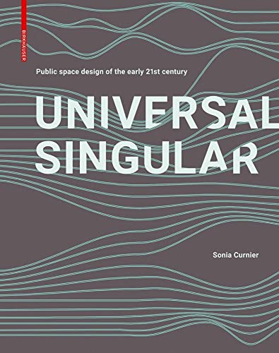 Universal Singular: Public Space Design of the Early 21st Century