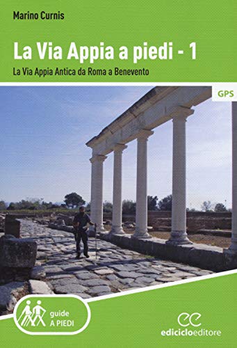 La via Appia a piedi. La via Appia Antica da Roma a Benevento (Vol. 1) (Guide a piedi) von Ediciclo