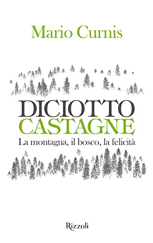 Diciotto castagne. La montagna, il bosco, la felicità. Ediz. a colori (Rizzoli Illustrati) von Mondadori Electa
