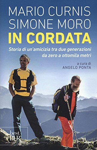 In cordata. Storia di un'amicizia tra due generazioni da zero a ottomila metri (BUR Best BUR) von Rizzoli