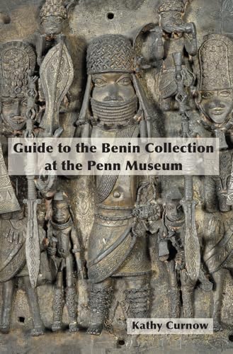 Guide to the Benin Collection at the Penn Museum von University Museum Publications