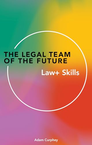 The Legal Team of the Future: Law+ Skills