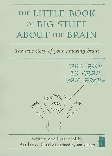 The Little Book of Big Stuff about the Brain: The true story of your amazing brain (Little Books)