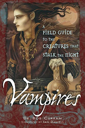 Vampires: A Field Guide to the Creatures That Stalk the Night Vampires: A Field Guide to the Creatures That Stalk the Night