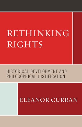 Rethinking Rights: Historical Development and Philosophical Justification