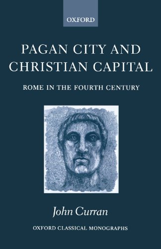 Pagan City And Christian Capital: Rome in the Fourth Century (Oxford Classical Monographs) von Oxford University Press, USA