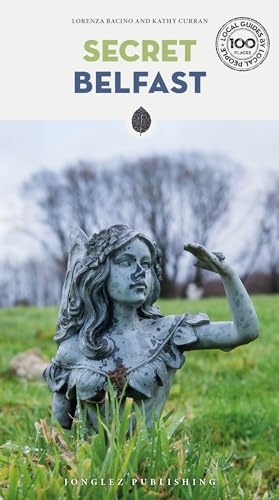 Secret Belfast: A guide to the unusual and unfamiliar (Secret' Guides)